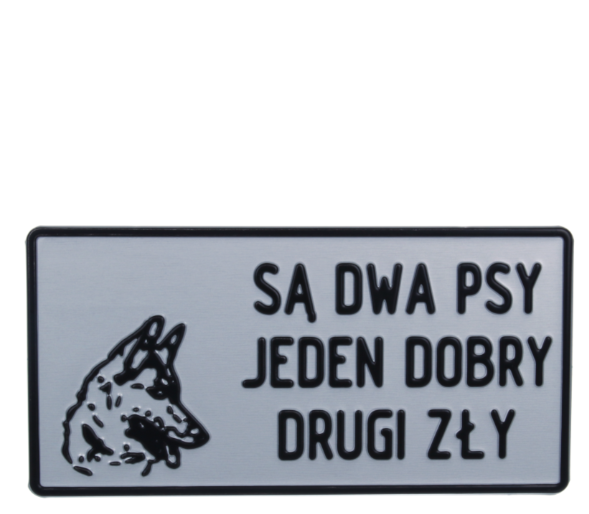 TABLICZKA ALUMINIOWA DUŻA "SĄ DWA PSY JEDEN DOBRY DRUGI ZŁY"